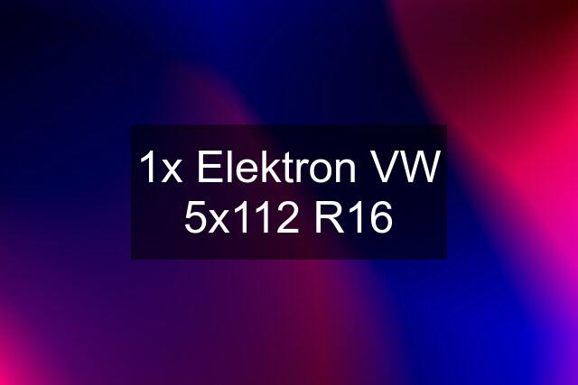 1x Elektron VW 5x112 R16