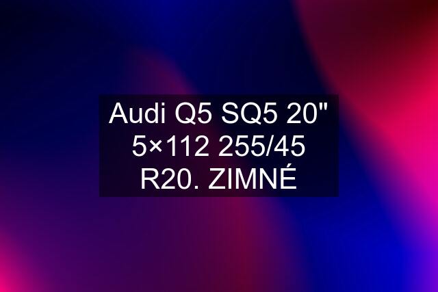 Audi Q5 SQ5 20" 5×112 255/45 R20. ZIMNÉ