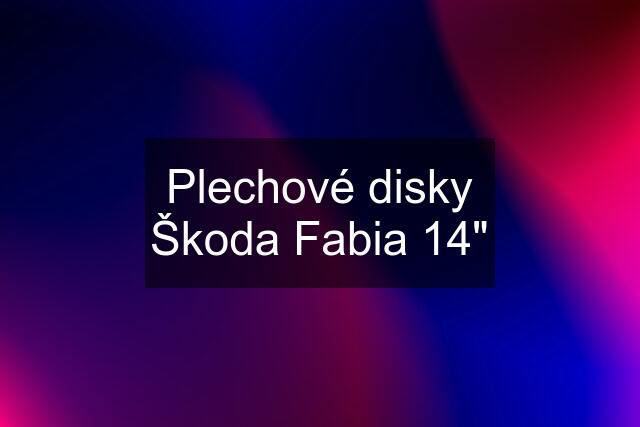Plechové disky Škoda Fabia 14"