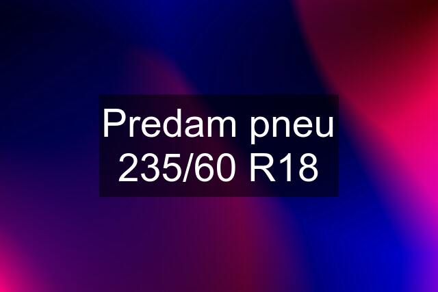 Predam pneu 235/60 R18