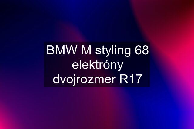 BMW M styling 68 elektróny dvojrozmer R17