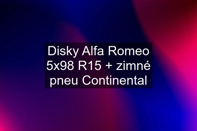 Disky Alfa Romeo 5x98 R15 + zimné pneu Continental