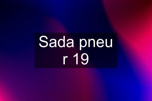 Sada pneu r 19