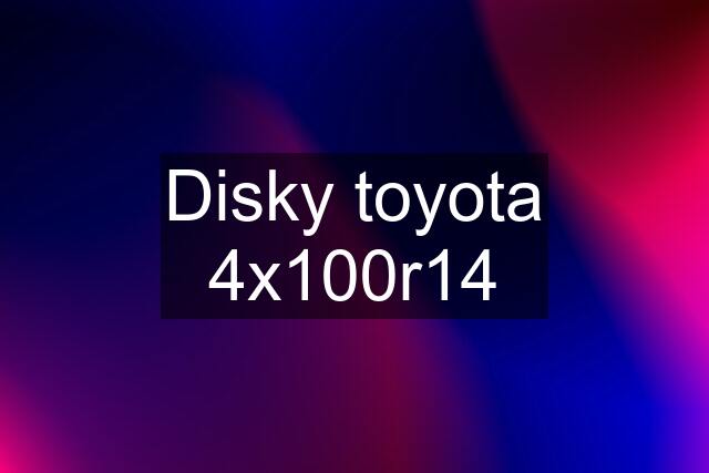 Disky toyota 4x100r14