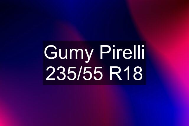 Gumy Pirelli 235/55 R18