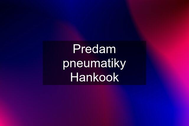 Predam pneumatiky Hankook