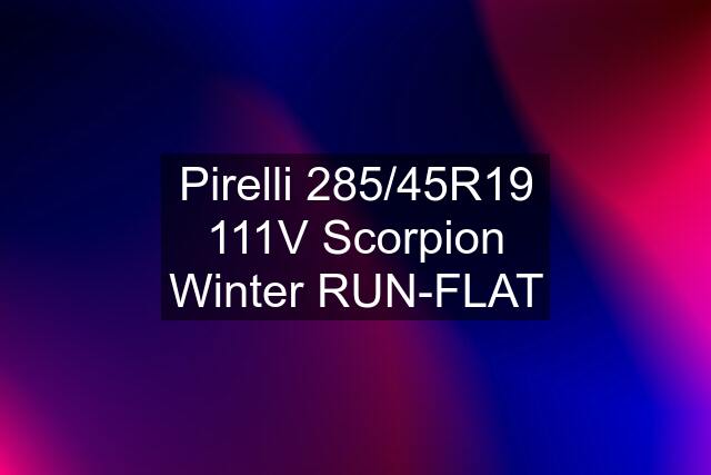 Pirelli 285/45R19 111V Scorpion Winter RUN-FLAT