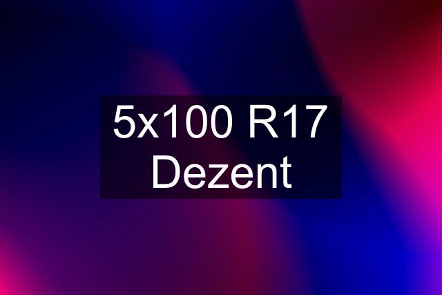 5x100 R17 Dezent