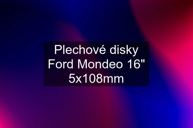 Plechové disky Ford Mondeo 16" 5x108mm