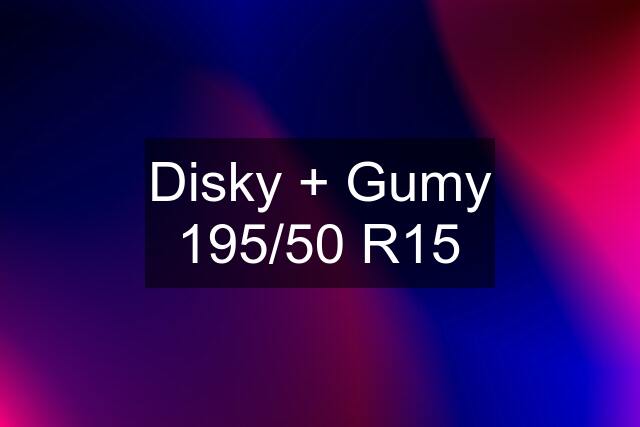 Disky + Gumy 195/50 R15