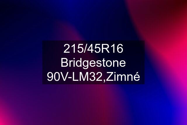 215/45R16 Bridgestone 90V-LM32,Zimné