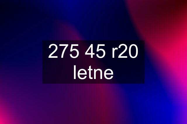 275 45 r20 letne
