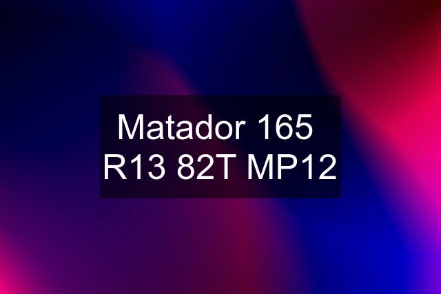 Matador 165  R13 82T MP12