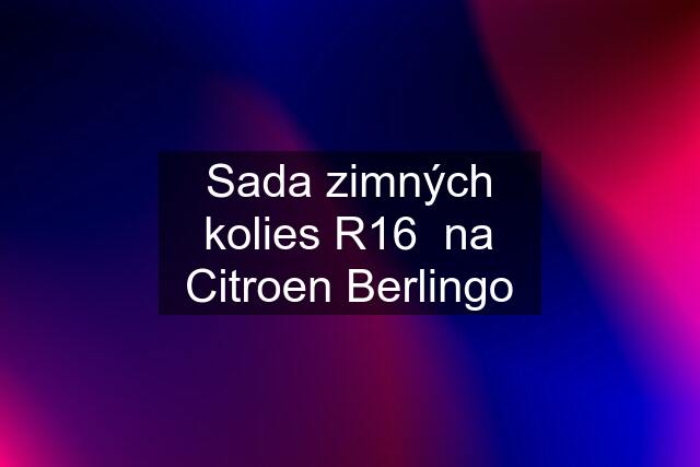 Sada zimných kolies R16  na Citroen Berlingo