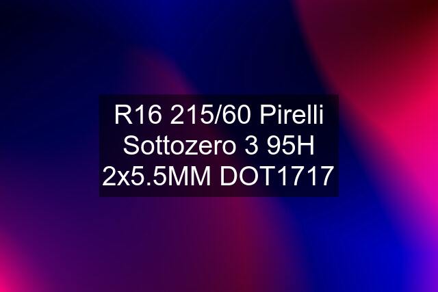 R16 215/60 Pirelli Sottozero 3 95H 2x5.5MM DOT1717