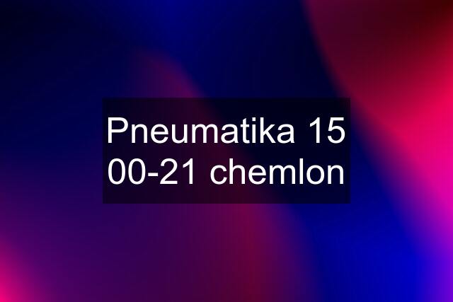 Pneumatika 15 00-21 chemlon