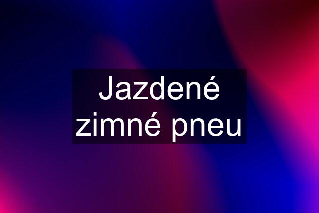 Jazdené zimné pneu