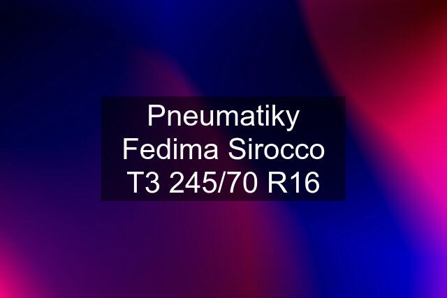 Pneumatiky Fedima Sirocco T3 245/70 R16