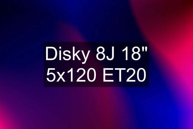 Disky 8J 18" 5x120 ET20