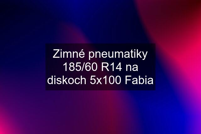 Zimné pneumatiky 185/60 R14 na diskoch 5x100 Fabia