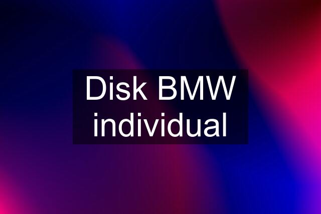 Disk BMW individual