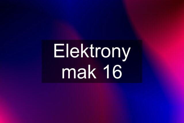 Elektrony mak 16