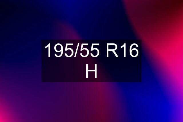 195/55 R16 H