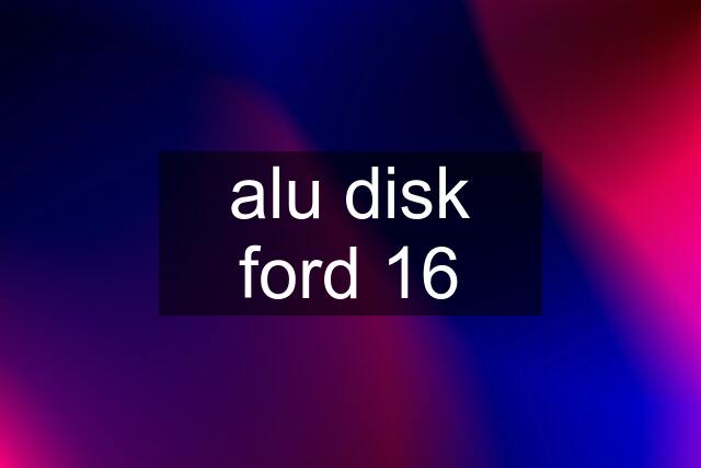 alu disk ford 16