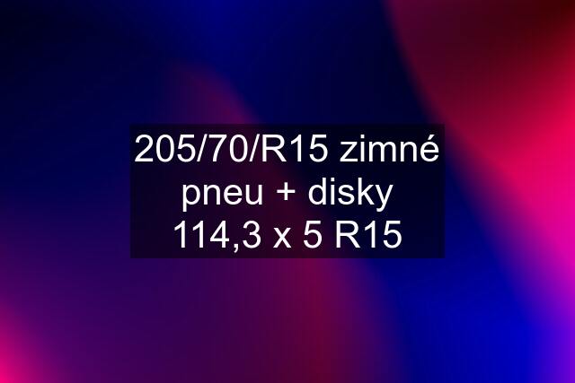 205/70/R15 zimné pneu + disky 114,3 x 5 R15