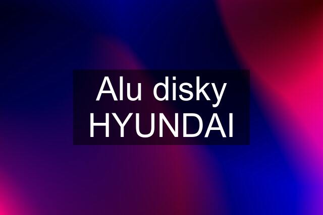 Alu disky HYUNDAI