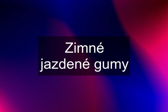 Zimné jazdené gumy