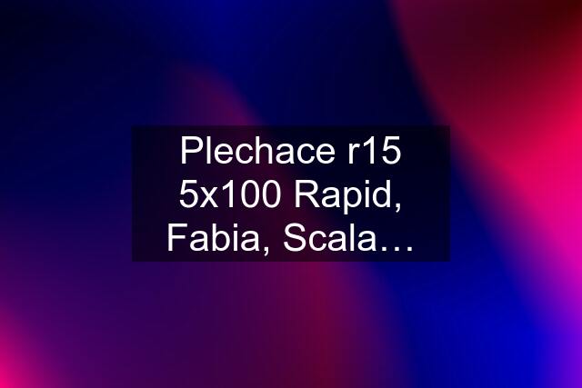 Plechace r15 5x100 Rapid, Fabia, Scala…