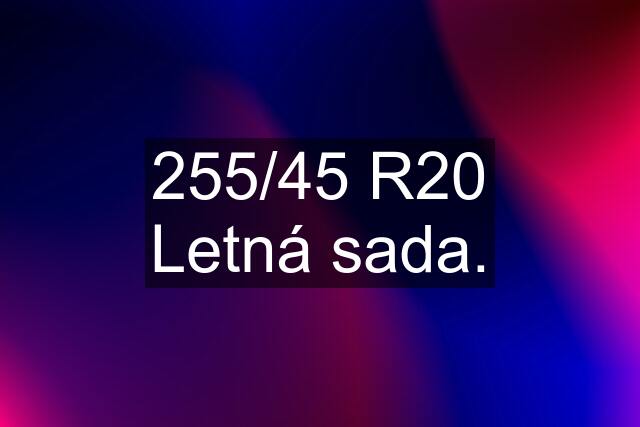 255/45 R20 Letná sada.