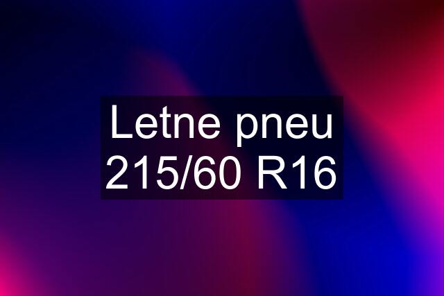 Letne pneu 215/60 R16