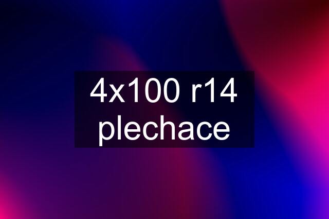 4x100 r14 plechace