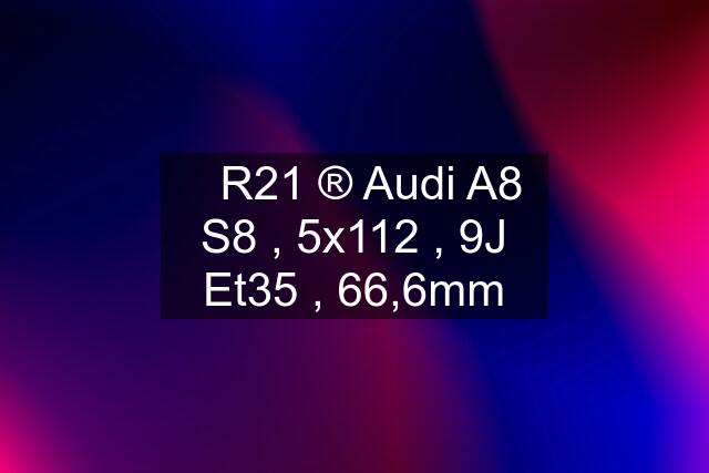 ✅R21 ®️ Audi A8 S8 , 5x112 , 9J Et35 , 66,6mm