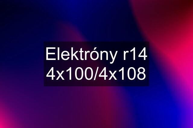 Elektróny r14 4x100/4x108