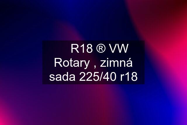 ✅ R18 ®️ VW Rotary , zimná sada 225/40 r18