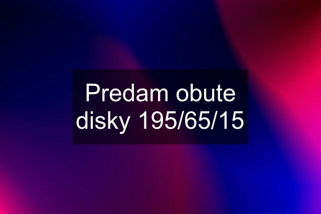 Predam obute disky 195/65/15