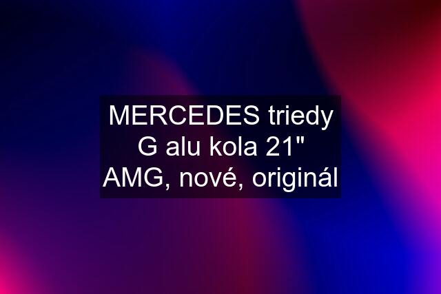 MERCEDES triedy G alu kola 21" AMG, nové, originál