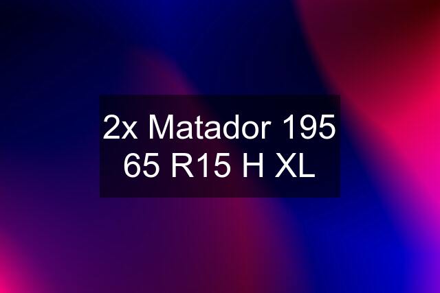 2x Matador 195 65 R15 H XL