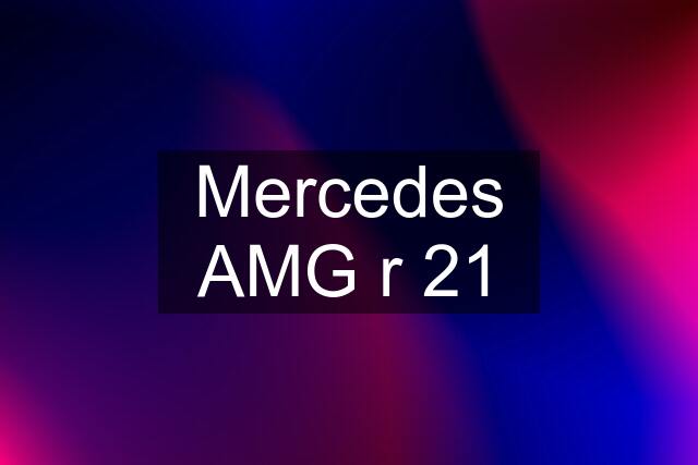 Mercedes AMG r 21