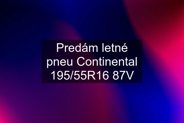 Predám letné pneu Continental 195/55R16 87V