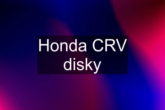 Honda CRV disky