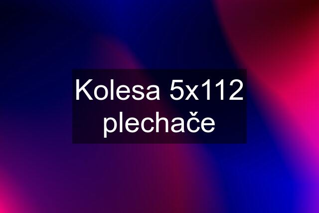 Kolesa 5x112 plechače