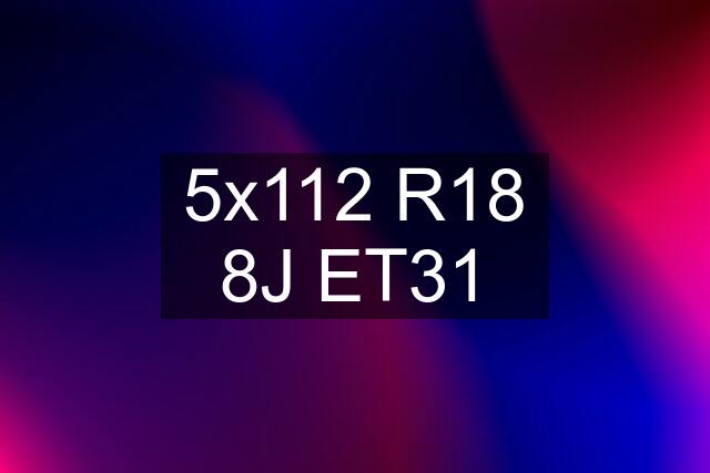 5x112 R18 8J ET31