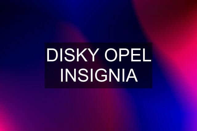 DISKY OPEL INSIGNIA