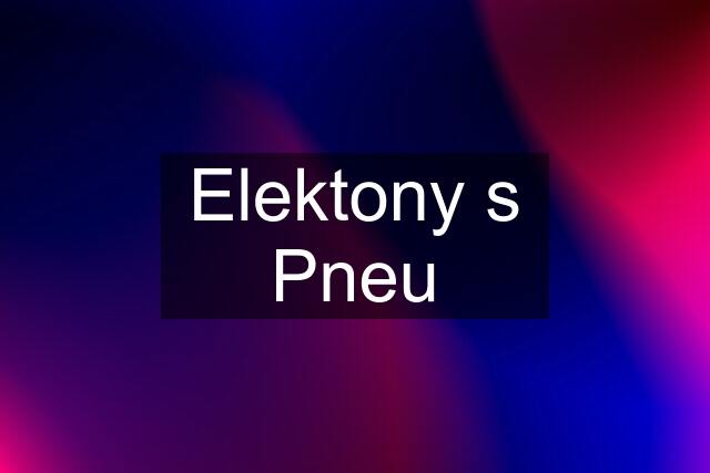 Elektony s Pneu