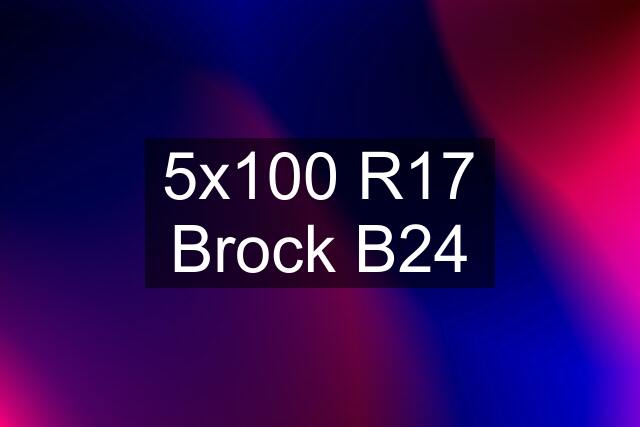 5x100 R17 Brock B24