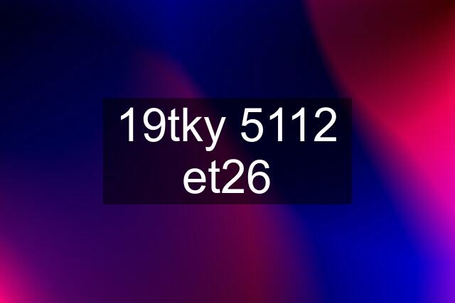 19tky 5112 et26